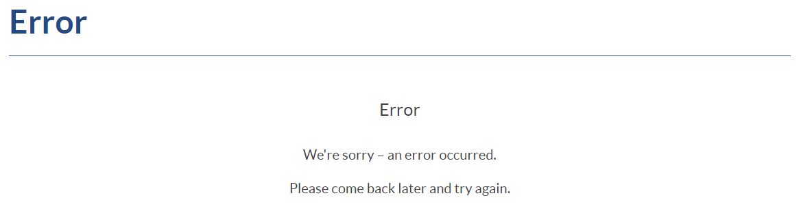 example image of error page that says: We're sorry an error occurred. Please come back again later and try again.